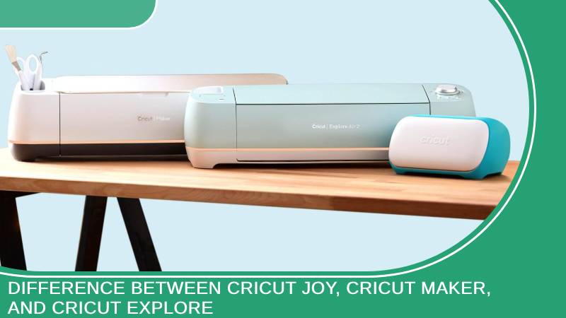 difference-between-cricut-joy-cricut-maker-and-cricut-explore